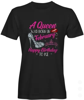 A Queen Was Born In February T-shirt