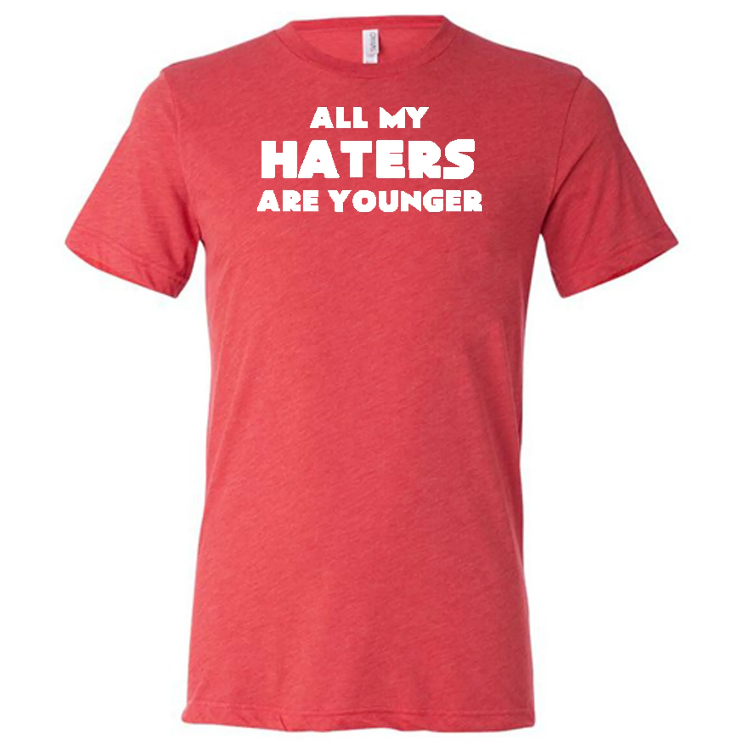 All My Haters Are Younger Shirt Unisex