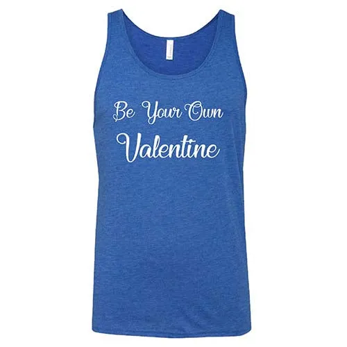 Be Your Own Valentine Shirt Unisex