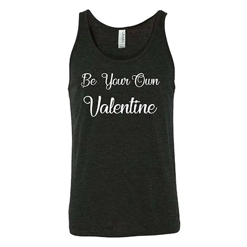 Be Your Own Valentine Shirt Unisex