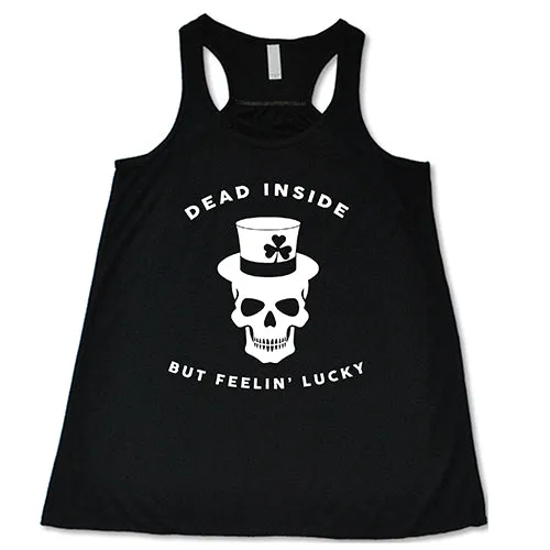 Dead Inside But Feelin' Lucky Shirt