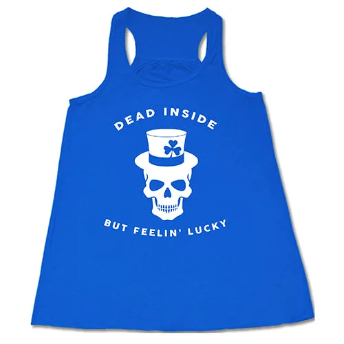 Dead Inside But Feelin' Lucky Shirt