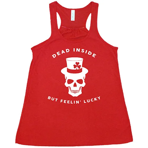 Dead Inside But Feelin' Lucky Shirt