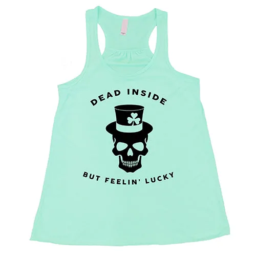 Dead Inside But Feelin' Lucky Shirt