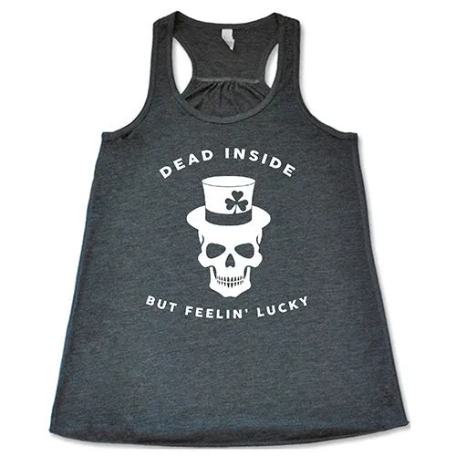 Dead Inside But Feelin' Lucky Shirt