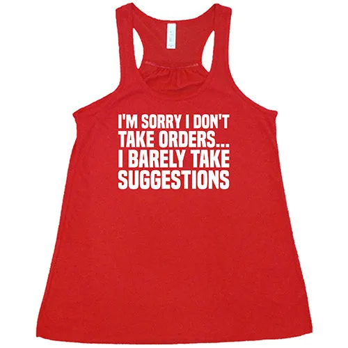 I'm Sorry I Don't Take Orders... I Barely Take Suggestions Shirt