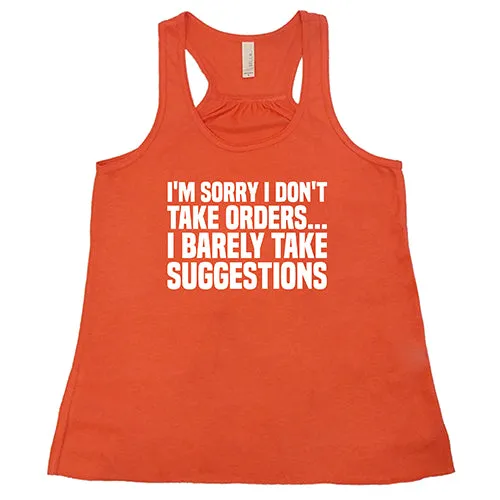 I'm Sorry I Don't Take Orders... I Barely Take Suggestions Shirt