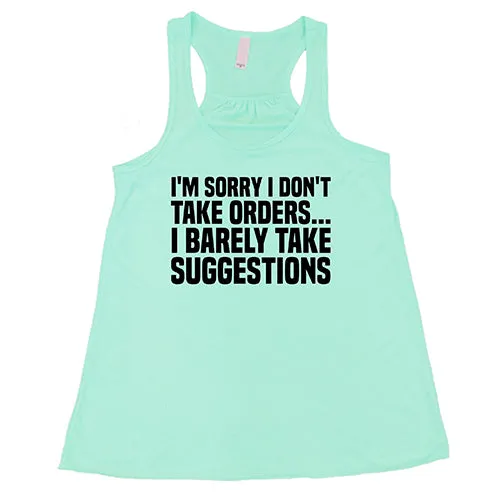 I'm Sorry I Don't Take Orders... I Barely Take Suggestions Shirt